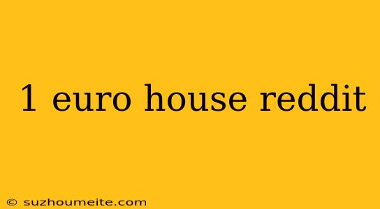 1 Euro House Reddit