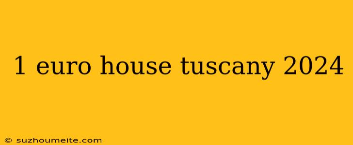 1 Euro House Tuscany 2024