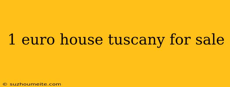 1 Euro House Tuscany For Sale