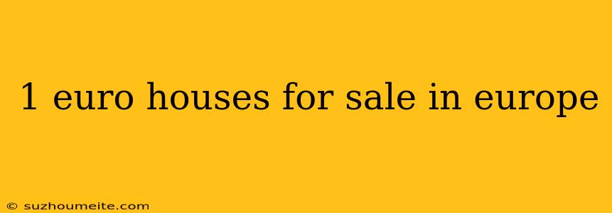 1 Euro Houses For Sale In Europe