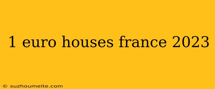 1 Euro Houses France 2023