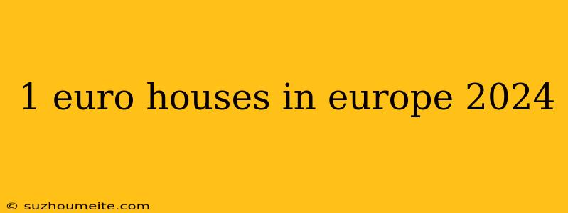 1 Euro Houses In Europe 2024