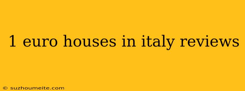 1 Euro Houses In Italy Reviews