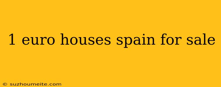 1 Euro Houses Spain For Sale