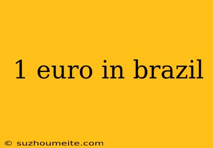 1 Euro In Brazil