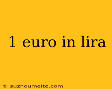 1 Euro In Lira