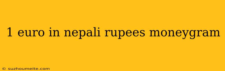 1 Euro In Nepali Rupees Moneygram