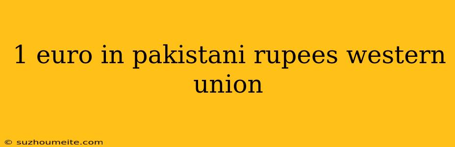 1 Euro In Pakistani Rupees Western Union