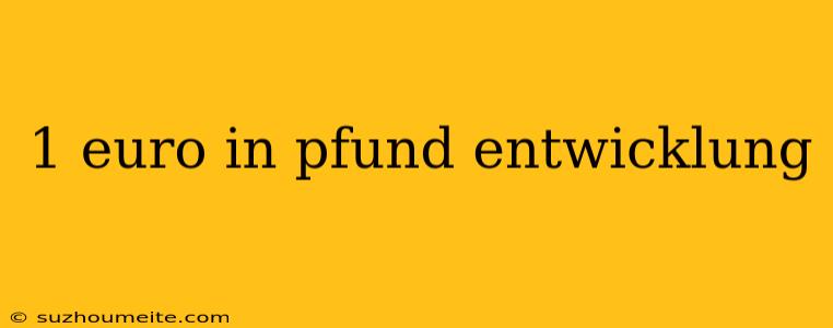 1 Euro In Pfund Entwicklung