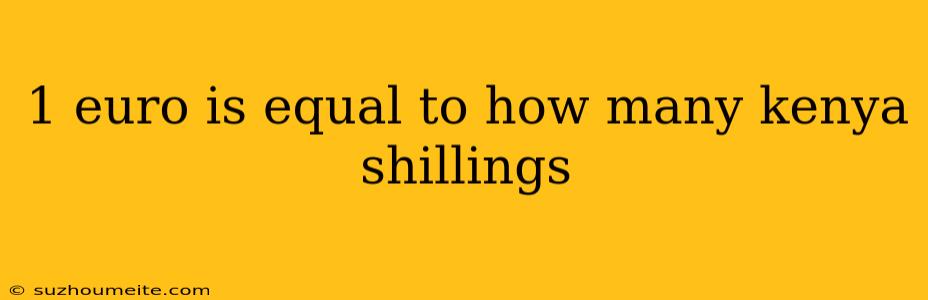 1 Euro Is Equal To How Many Kenya Shillings