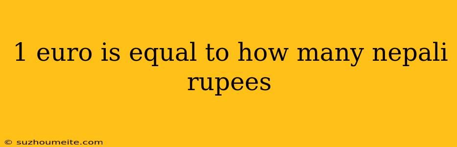 1 Euro Is Equal To How Many Nepali Rupees