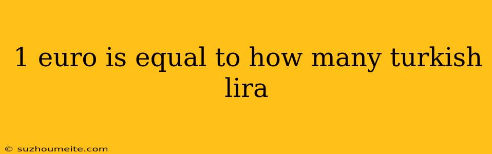 1 Euro Is Equal To How Many Turkish Lira