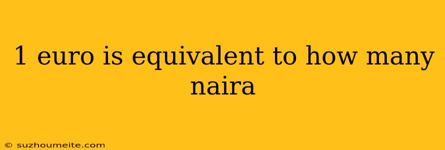 1 Euro Is Equivalent To How Many Naira