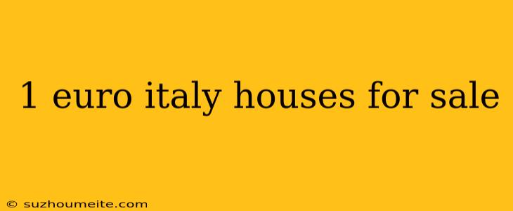 1 Euro Italy Houses For Sale