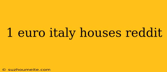 1 Euro Italy Houses Reddit