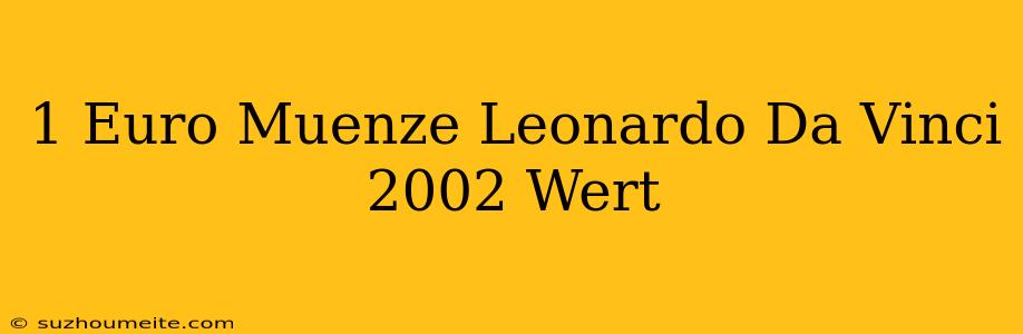 1 Euro Münze Leonardo Da Vinci 2002 Wert