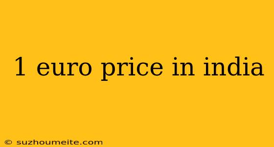 1 Euro Price In India