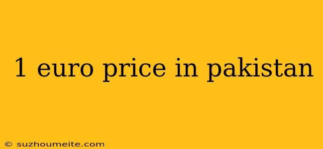 1 Euro Price In Pakistan