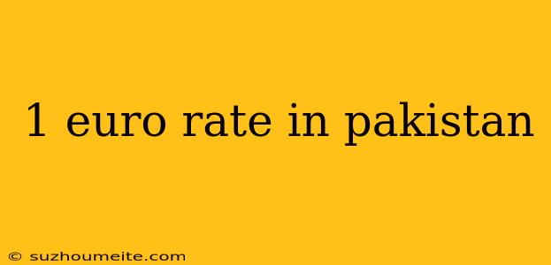 1 Euro Rate In Pakistan