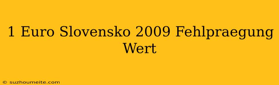 1 Euro Slovensko 2009 Fehlprägung Wert