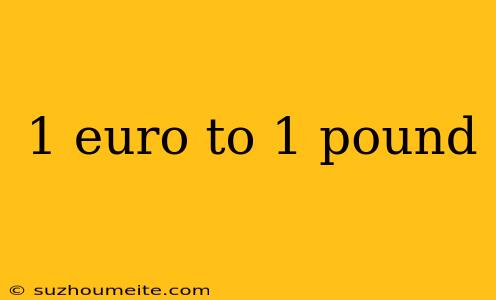 1 Euro To 1 Pound