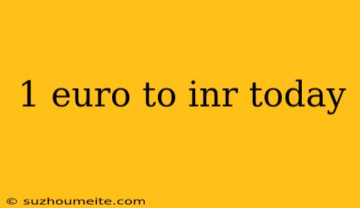 1 Euro To Inr Today