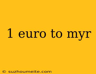 1 Euro To Myr