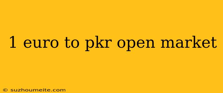 1 Euro To Pkr Open Market