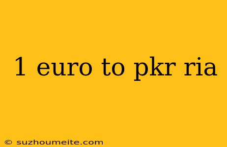 1 Euro To Pkr Ria