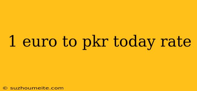 1 Euro To Pkr Today Rate