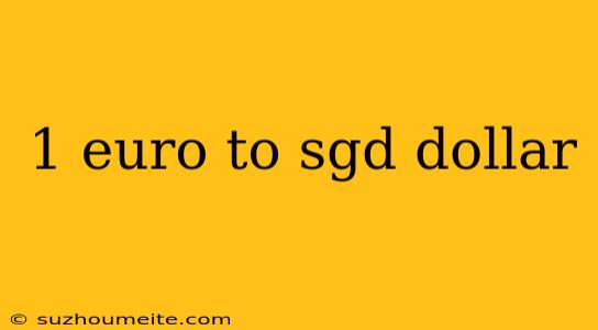 1 Euro To Sgd Dollar