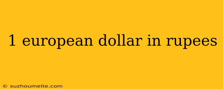 1 European Dollar In Rupees