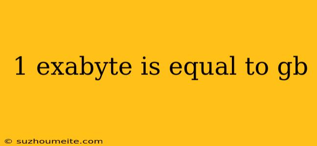 1 Exabyte Is Equal To Gb