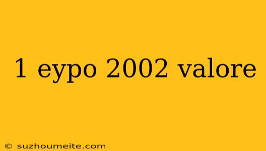 1 Eypo 2002 Valore