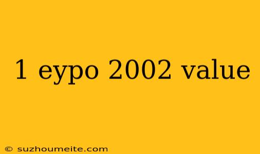 1 Eypo 2002 Value