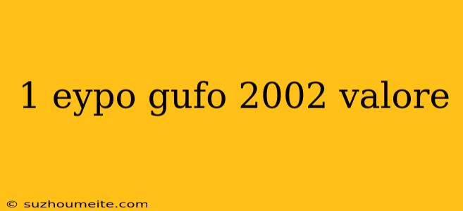 1 Eypo Gufo 2002 Valore