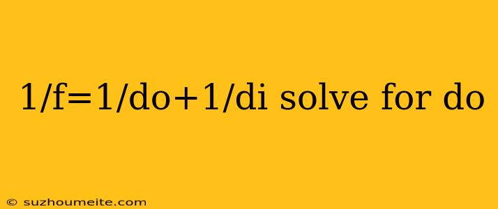 1/f=1/do+1/di Solve For Do