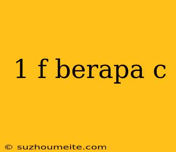 1 F Berapa C