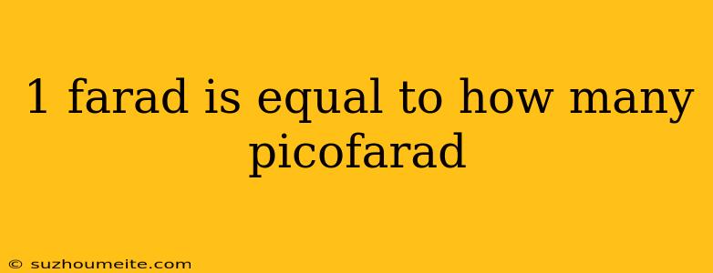 1 Farad Is Equal To How Many Picofarad