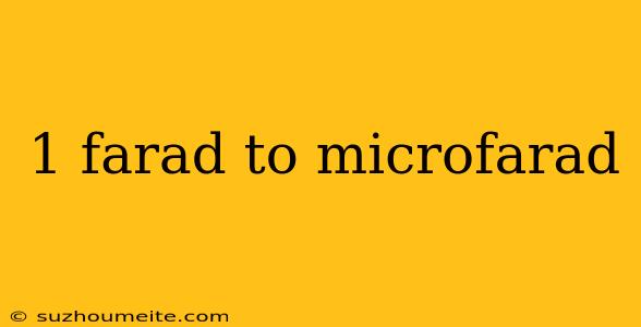 1 Farad To Microfarad