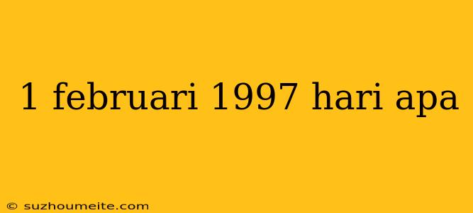 1 Februari 1997 Hari Apa