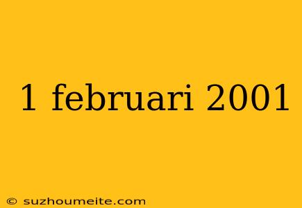 1 Februari 2001