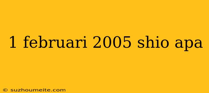 1 Februari 2005 Shio Apa