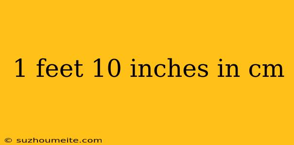 1 Feet 10 Inches In Cm