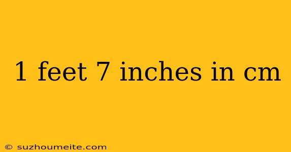 1 Feet 7 Inches In Cm