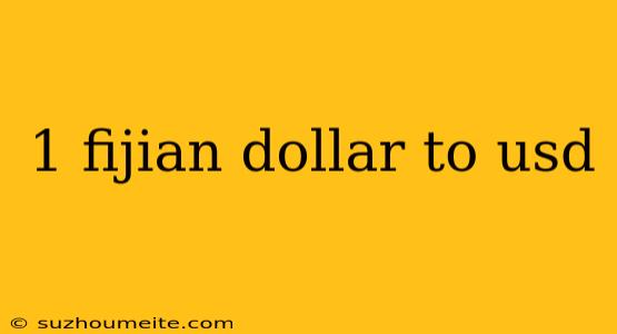 1 Fijian Dollar To Usd