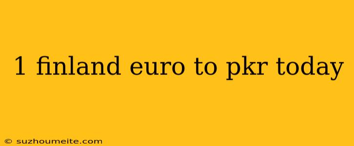 1 Finland Euro To Pkr Today