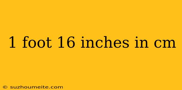 1 Foot 16 Inches In Cm