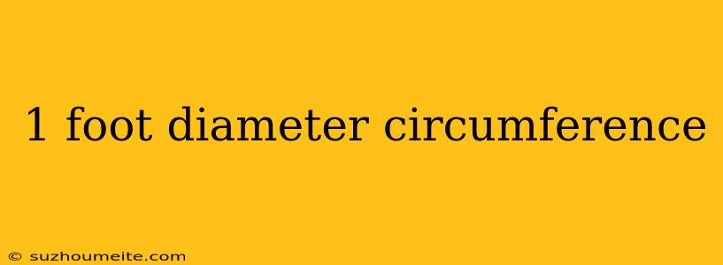 1 Foot Diameter Circumference