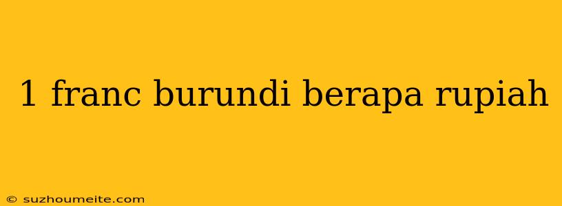 1 Franc Burundi Berapa Rupiah